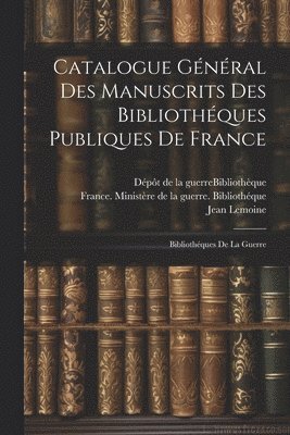 Catalogue Général Des Manuscrits Des Bibliothéques Publiques De France