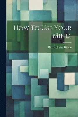 How To Use Your Mind; 1