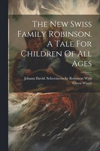 bokomslag The New Swiss Family Robinson. A Tale For Children Of All Ages