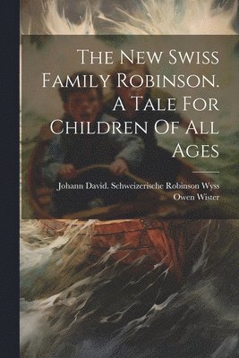 bokomslag New Swiss Family Robinson. A Tale For Children Of All Ages