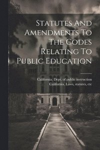 bokomslag Statutes And Amendments To The Codes Relating To Public Education