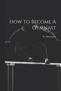 bokomslag How To Become A Gymnast