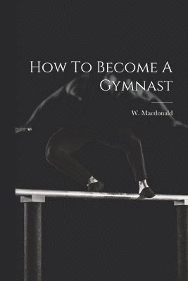 How To Become A Gymnast 1