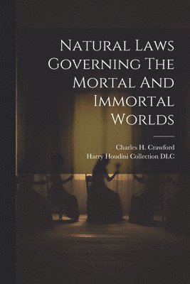 Natural Laws Governing The Mortal And Immortal Worlds 1