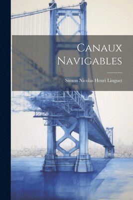 Simon Nicolas Henri Linguet - Canaux Navigables, Häftad