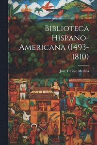 bokomslag Biblioteca Hispano-americana (1493-1810)