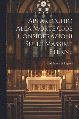 bokomslag Apparecchio Alla Morte Cioe Considerazioni Sulle Massime Eterne