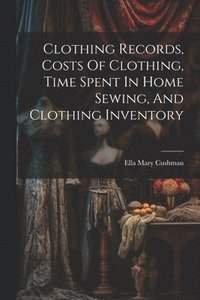 bokomslag Clothing Records, Costs Of Clothing, Time Spent In Home Sewing, And Clothing Inventory
