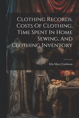 Clothing Records, Costs Of Clothing, Time Spent In Home Sewing, And Clothing Inventory 1