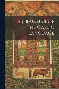 bokomslag Grammar Of The Gaelic Language