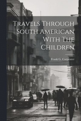 Travels Through South American With The Children 1