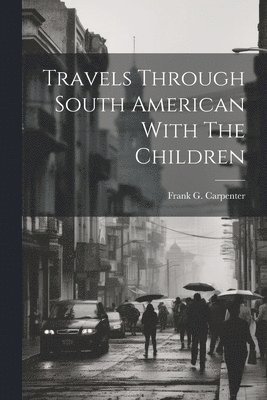 Travels Through South American With The Children