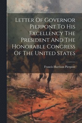 Letter Of Governor Pierpont To His Excellency The President And The Honorable Congress Of The United States 1