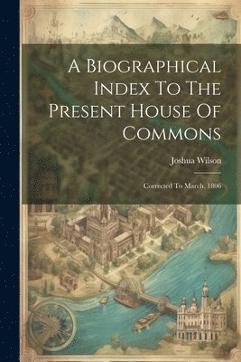 A Biographical Index To The Present House Of Commons 1