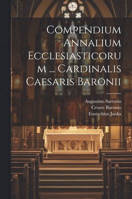 bokomslag Compendium Annalium Ecclesiasticorum ... Cardinalis Caesaris Baronii