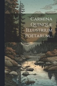 bokomslag Carmina Quinque Illustrium Poetarum...