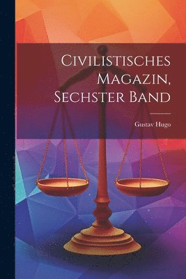 Gustav Hugo - Civilistisches Magazin, Sechster Band, Häftad