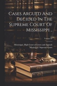 bokomslag Cases Argued And Decided In The Supreme Court Of Mississippi ..; Volume 87