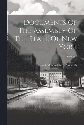 bokomslag Documents Of The Assembly Of The State Of New York; Volume 5
