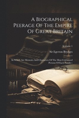 Egerton Brydges, Sir Egerton Brydges - Biographical Peerage Of The Empire Of Great Britain, Häftad