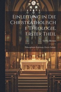 bokomslag Einleitung in die christkatholische Theologie. Erster Theil