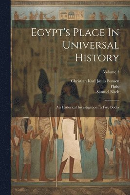 Egypt's Place In Universal History 1