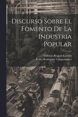 bokomslag Discurso Sobre El Fomento De La Industria Popular