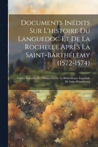 bokomslag Documents Indits Sur L'histoire Du Languedoc Et De La Rochelle Aprs La Saint-barthlemy (1572-1574)