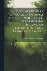 bokomslag Documentos Para Tranquilizar Las Almas En Sus Dudas Recogidos De Los Stos Mas Iluminados Especialmente De S. Francisco De Sales ...