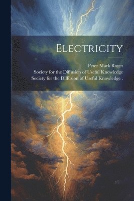 Peter Mark Roget, Society for the Diffusion of Useful Kno - Electricity, Häftad