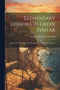 bokomslag Elementary Lessions In Greek Syntax