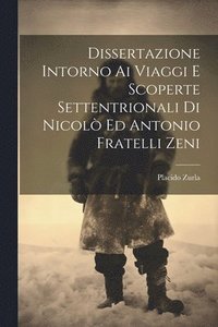 bokomslag Dissertazione Intorno Ai Viaggi E Scoperte Settentrionali Di Nicol Ed Antonio Fratelli Zeni