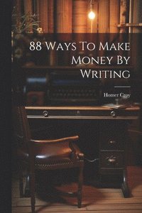 bokomslag 88 Ways To Make Money By Writing