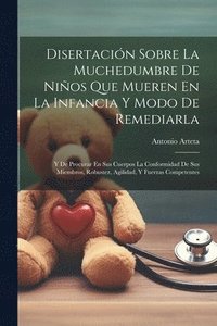 bokomslag Disertacin Sobre La Muchedumbre De Nios Que Mueren En La Infancia Y Modo De Remediarla