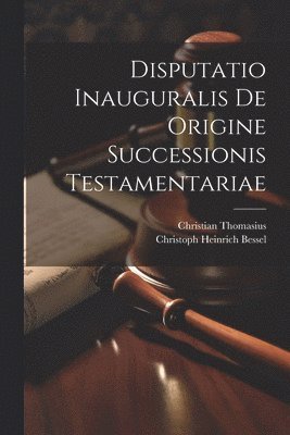 bokomslag Disputatio Inauguralis De Origine Successionis Testamentariae