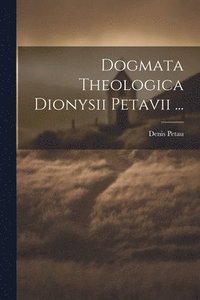 bokomslag Dogmata Theologica Dionysii Petavii ...