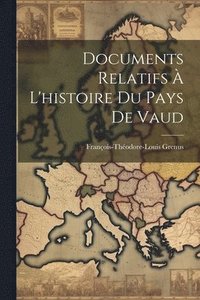 bokomslag Documents Relatifs  L'histoire Du Pays De Vaud
