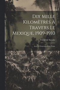 bokomslag Dix Mille Kilomtres  Travers Le Mexique, 1909-1910
