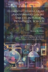 bokomslag Elementa Chemiae, Quae Anniversario Labore Docuit, In Publicis, Privatisque, Scholis