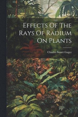 Effects Of The Rays Of Radium On Plants 1