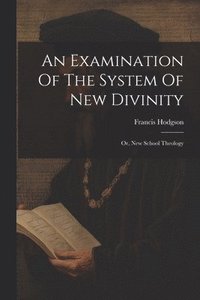 bokomslag An Examination Of The System Of New Divinity