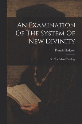 Francis Hodgson - Examination Of The System Of New Divinity, Häftad