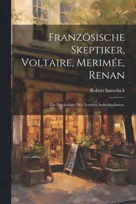 Franzsische Skeptiker, Voltaire, Merime, Renan 1