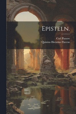 Quintus Horatius Flaccus, Carl Passow - Episteln., Häftad