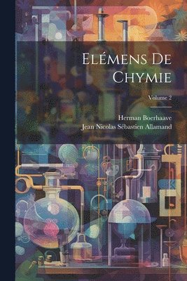 Herman Boerhaave, Jean Nicolas Sébastien Allamand - Elémens De Chymie; Volume 2, Häftad