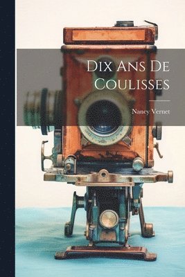 Dix Ans De Coulisses 1