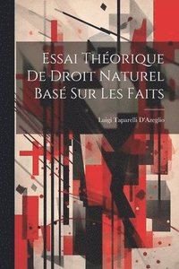 bokomslag Essai Thorique De Droit Naturel Bas Sur Les Faits