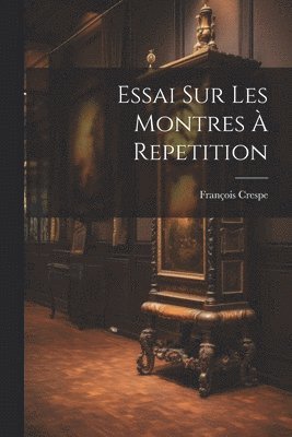 bokomslag Essai Sur Les Montres À Repetition