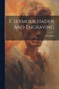 bokomslag F. Seymour Haden And Engraving