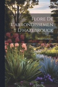 bokomslag Flore De L'arrondissement D'hazebrouck